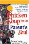 Chicken Soup for the Parent's Soul: Stories of Loving, Learning, and Parenting