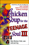 Chicken Soup for the Teenage Soul III: More Stories of Life, Love, and Learning