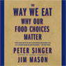 The Way We Eat: Why Our Food Choices Matter