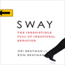 Sway: The Irresistible Pull of Irrational Behavior