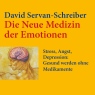 Die neue Medizin der Emotionen: Stress, Angst, Depression: Gesund werden ohne Medikamente