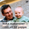 Koka makaroner: om att bli pappa