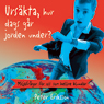 Urskta, hur dags gr jorden under?: Miljfrgor fr oss som hellre blundar