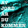 Av jord r du kommen [Of Earth Are You]
