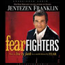 Fear Fighters: How to Live with Confidence in a World Driven by Fear