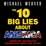 The 10 Big Lies About America: Combating Destructive Distortions About Our Nation