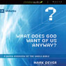 What Does God Want of Us Anyway?: A Quick Overview of the Whole Bible