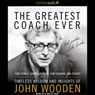 The Greatest Coach Ever: Timeless Wisdom and Insights of John Wooden