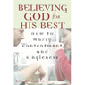 Believing God for His Best: How to Marry Contentment and Singleness