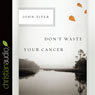 Don't Waste Your Cancer