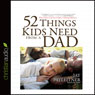 52 Things Kids Need from a Dad: What Fathers Can Do to Make a Lifelong Difference