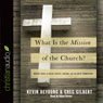 What Is the Mission of the Church?: Making Sense of Social Justice, Shalom and the Great Commission