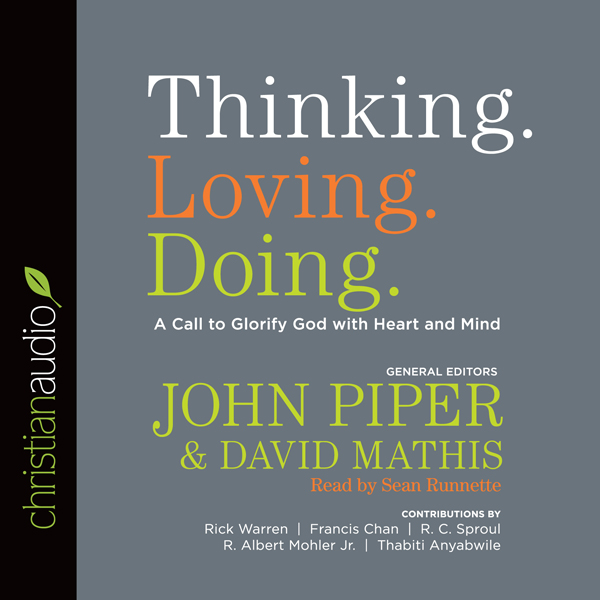 Thinking. Loving. Doing.: A Call to Glorify God with Heart and Mind