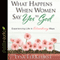 What Happens When Women Say Yes to God: Experiencing Life in Extraordinary Ways