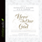 Here Is Our God: God's Revelation of Himself in Scripture
