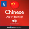 Learn Chinese - Level 5: Upper Beginner Chinese, Volume 1: Lessons 1-25