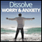 Dissolve Worry & Anxiety - Hypnosis