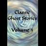 Classic Ghost Stories, Volume 3