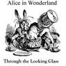 Alice in Wonderland and Through the Looking Glass