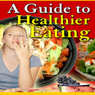 A Guide to Healthier Eating