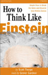 How to Think Like Einstein: Simple Ways to Break the Rules and Discover Your Hidden Genius