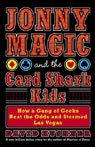 Jonny Magic and the Card Shark Kids: How a Gang of Geeks Beat the Odds and Stormed Las Vegas