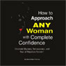 How to Approach ANY Woman with Complete Confidence