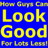 How Guys Can Look Good for Lots Less