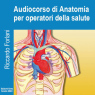 Audiocorso di anatomia per operatori della salute