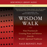 Wisdom Walk: Nine Practices for Creating Peace and Balance from the World's Spiritual Traditions