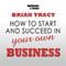 How to Start and Succeed in Your Own Business