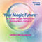 Your Magic Future: A Proven Magic Formula for Making Work Optional