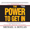 The Power to Get In: A Step-by-Step System to Get in Anyones Door So You Have the Best Chance to... Present Your Offer Make the Sale Grow Your Business