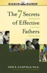 The 7 Secrets of Effective Fathers: Becoming the Father Your Children Need