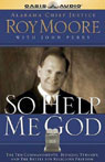 So Help Me God: The Ten Commandments, Judicial Tyranny, & the Battle for Religious Freedom