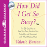 How Did I Get So Busy?: The 28-Day Plan to Free Your Time and Reconnect with What Matters Most