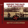 Inside the Nazi War Machine: How Three Generals Unleashed Hitler's Blitzkrieg Upon the World