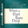 When the Hurt Runs Deep: Healing and Hope for Life's Desperate Moments