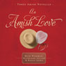 An Amish Love: Healing Hearts/What the Heart Sees/A Marriage of the Heart