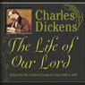 The Life of Our Lord: Written for His Children During the Years 1846 to 1849