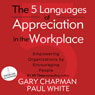 The 5 Languages of Appreciation in the Workplace: Empowering Organizations by Encouraging People