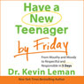 Have a New Teenager by Friday: From Mouthy and Moody to Respectful and Responsible in 5 Days