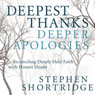 Deepest Thanks, Deeper Apologies: Reconciling Deeply Held Faith with Honest Doubt