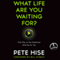 What Life Are You Waiting For?: Push Play on the Adventure God Has for You