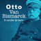 Otto Van Bismarck: El canciller de hierro [Otto Van Bismarck: The Iron Chancellor]