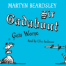 Sir Gadabout Gets Worse