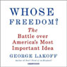 Whose Freedom?: The Battle Over America's Most Important Idea