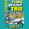 It's All Greek To Me: Time Warp Trio, Book 8