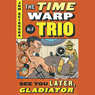 See You Later, Gladiator: Time Warp Trio, Book 9