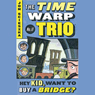 Hey Kid, Want to Buy a Bridge?: Time Warp Trio, Book 11